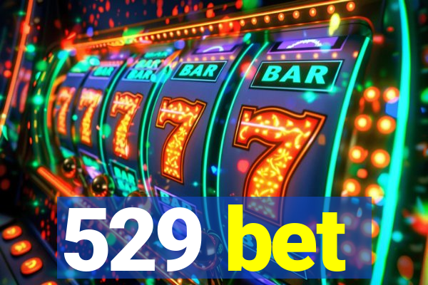 529 bet